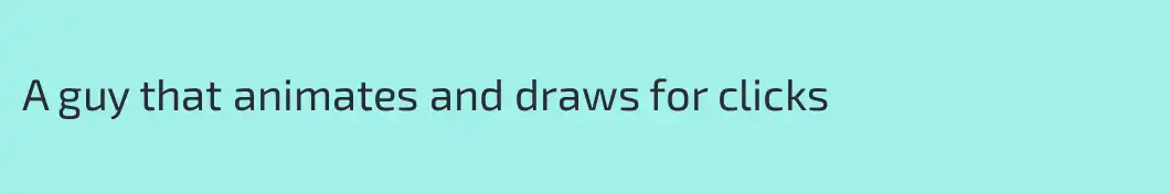 A guy that animates and draws for clicks